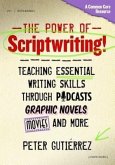 The Power of Scriptwriting!--Teaching Essential Writing Skills Through Podcasts, Graphic Novels, Movies, and More