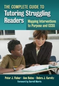 The Complete Guide to Tutoring Struggling Readers--Mapping Interventions to Purpose and Ccss - Fisher, Peter J; Bates, Ann; Gurvitz, Debra J