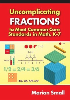 Uncomplicating Fractions to Meet Common Core Standards in Math, K-7 - Small, Marian