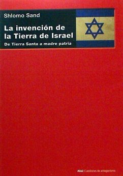 La invención de la tierra de Israel : de Tierra Santa a madre patria - Sand, Shlomo