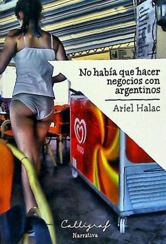 No había que hacer negocios con argentinos - Halac, Ariel