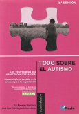 Todo sobre el autismo : los Trastornos del Espectro del Autismo (TEA) : guía completa basada en la ciencia y en la experiencia