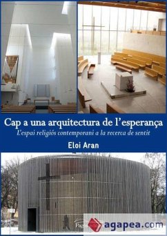 Cap a una arquitectura de l'esperança : L'espai religiós contemporani a la recerca de sentit - Aran Sala, Eloi