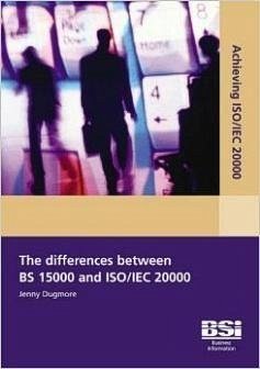 The Differences Between Bs 15000 and Iso/Iec 20000 - Dugmore, Jenny