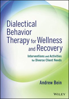 Dialectical Behavior Therapy for Wellness and Recovery (eBook, PDF) - Bein, Andrew