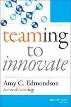 Teaming to Innovate (eBook, ePUB) - Edmondson, Amy C.