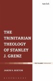The Trinitarian Theology of Stanley J. Grenz (eBook, PDF) The Trinitarian Theology of Stanley J. Grenz (eBook, PDF)