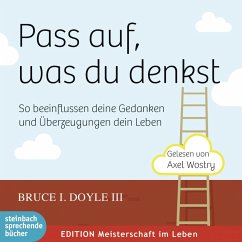 Pass auf, was du denkst - So beeinflussen deine Gedanken und Überzeugungen dein Leben (Ungekürzt) (MP3-Download) - III, Bruce I. Doyle