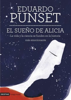 El sueño de Alicia : la vida y la ciencia se funden en la historia más emocionante - Punset, Eduardo
