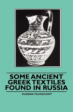 Some Ancient Greek Textiles Found in Russia (eBook, ePUB) - Tolmachoff, Eugenia