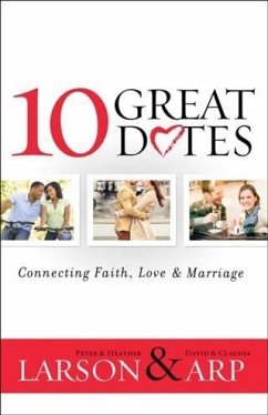 10 Great Dates: Connecting Faith, Love & Marriage (eBook, ePUB) - Larson, Peter