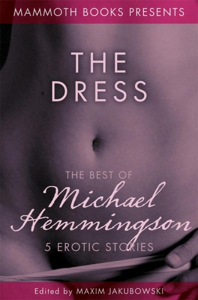 The Mammoth Book of Erotica presents The Best of Michael Hemmingson (eBook, ePUB) The Mammoth Book of Erotica presents The Best of Michael Hemmingson (eBook, ePUB)