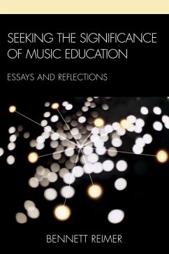 Seeking the Significance of Music Education (eBook, ePUB) - Reimer, Bennett Seeking the Significance of Music Education (eBook, ePUB) - Reimer, Bennett