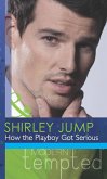 How the Playboy Got Serious (Mills & Boon Modern Tempted) (The McKenna Brothers, Book 2) (eBook, ePUB)