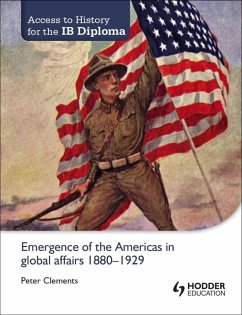 Access to History for the IB Diploma: Emergence of the Americas in global affairs 1880-1929 (eBook, ePUB) - Clements, Peter