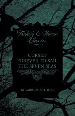 Cursed Forever to Sail the Seven Seas - The Tales of the Flying Dutchman (Fantasy and Horror Classics) (eBook, ePUB) - Various