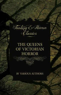 The Queens of Victorian Horror - Rare Tales of Terror from the Pens of Female Authors of the Victorian Period (eBook, ePUB) - Various