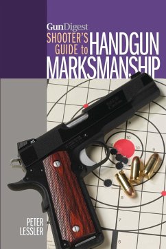 Gun Digest Shooter's Guide to Handgun Marksmanship (eBook, ePUB) - Lessler, Peter