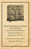 Mule Breeding Canaries and Finches - Breeding Hybrids for Appearance and Song (eBook, ePUB)