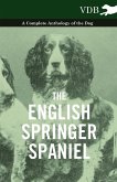 The English Springer Spaniel - A Complete Anthology of the Dog (eBook, ePUB)