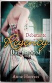 Debutante in the Regency Ballroom (eBook, ePUB)