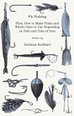 Fly Fishing - Flies; How to Make Them and Which Ones to Use Depending on Fish and Time of Year (eBook, ePUB)