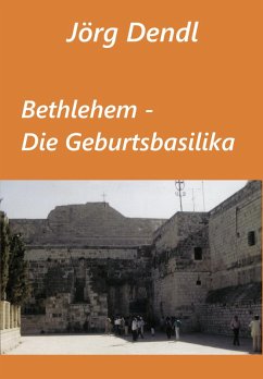 Bethlehem - Die Geburtsbasilika (eBook, ePUB) - Dendl, Jörg