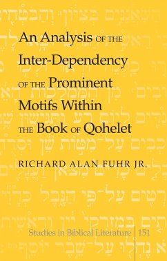 Analysis of the Inter-Dependency of the Prominent Motifs Within the Book of Qohelet (eBook, PDF) - Fuhr, Richard Alan Jr.