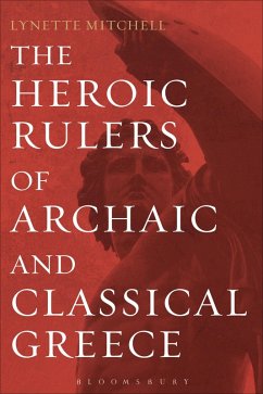 The Heroic Rulers of Archaic and Classical Greece (eBook, ePUB) - Mitchell, Lynette