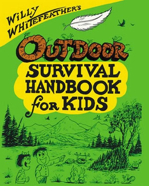 Willy Whitefeather's Outdoor Survival Handbook for Kids (eBook, ePUB)