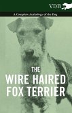 The Wire Haired Fox Terrier - A Complete Anthology of the Dog (eBook, ePUB)