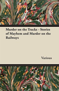 Murder on the Tracks - Stories of Mayhem and Murder on the Railways (eBook, ePUB) - Various