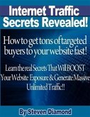 How to get tons of highly targeted buyers to your website or blog fast! Learn the real secrets that will boost your website or blogs exposure and generate massive unlimited traffic. (eBook, ePUB)