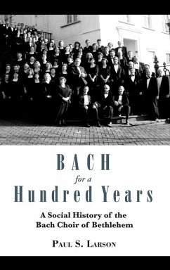 Bach for a Hundred Years (eBook, ePUB) - Larson, Paul S. Bach for a Hundred Years (eBook, ePUB) - Larson, Paul S.
