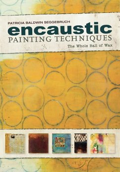 Encaustic Painting Techniques (eBook, ePUB) - Seggebruch, Patricia Baldwin