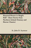 Haunted Houses in Mogh's Half - Ghost Stories from Northern Ireland (Fantasy and Horror Classics) (eBook, ePUB) Haunted Houses in Mogh's Half - Ghost Stories from Northern Ireland (Fantasy and Horror Classics) (eBook, ePUB)