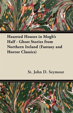 Haunted Houses in Mogh's Half - Ghost Stories from Northern Ireland (Fantasy and Horror Classics) (eBook, ePUB) - Seymour, St John D.