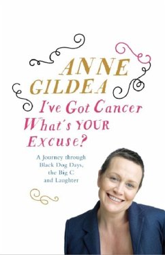 I've Got Cancer, What's Your Excuse? (eBook, ePUB) - Gildea, Anne