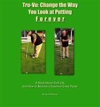 Tru-Vu: Change the Way You Look at Putting Forever (eBook, ePUB)