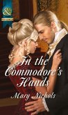 In the Commodore's Hands (Mills & Boon Historical) (The Piccadilly Gentlemen's Club, Book 6) (eBook, ePUB)