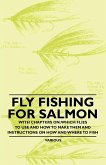 Fly Fishing for Salmon - With Chapters on: Which Flies to Use and How to Make Them and Instructions on How and Where to Fish (eBook, ePUB)