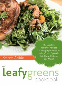 The Leafy Greens Cookbook (eBook, ePUB) - Anible, Kathryn