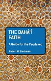 The Baha'i Faith: A Guide For The Perplexed (eBook, PDF)
