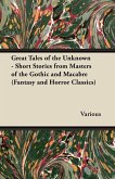 Great Tales of the Unknown - Short Stories from Masters of the Gothic and Macabre (Fantasy and Horror Classics) (eBook, ePUB) Great Tales of the Unknown - Short Stories from Masters of the Gothic and Macabre (Fantasy and Horror Classics) (eBook, ePUB)