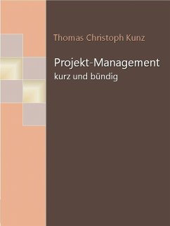 Projekt-Management - kurz und bündig (eBook, ePUB) - Christoph Kunz, Thomas