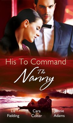 His to Command: the Nanny: A Nanny for Keeps (Heart to Heart, Book 5) / The Prince and the Nanny / Parents of Convenience (eBook, ePUB) - Fielding, Liz; Colter, Cara; Adams, Jennie