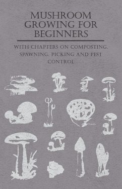 Mushroom Growing for Beginners - With Chapters on Composting, Spawning, Picking and Pest Control (eBook, ePUB) - Various