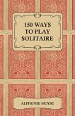 150 Ways to Play Solitaire - Complete with Layouts for Playing (eBook, ePUB)