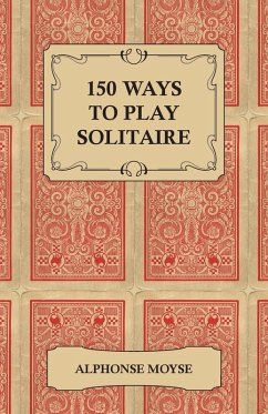 150 Ways to Play Solitaire - Complete with Layouts for Playing (eBook, ePUB) - Moyse, Alphonse