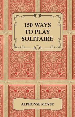 Cover 150 Ways to Play Solitaire - Complete with Layouts for Playing (eBook, ePUB)